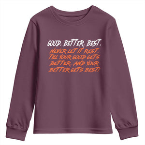 Good Better Best Youth Sweatshirt Never Let It Rest Till Your Good Gets Better And Your Better Gets Best TS02 Maroon Print Your Wear
