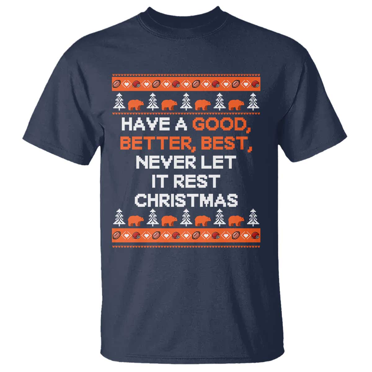 Good Better Best Christmas Inspirational T Shirt Never Let It Rest CFB Sports Fans Ugly Sweater Style TS02 Navy Print Your Wear