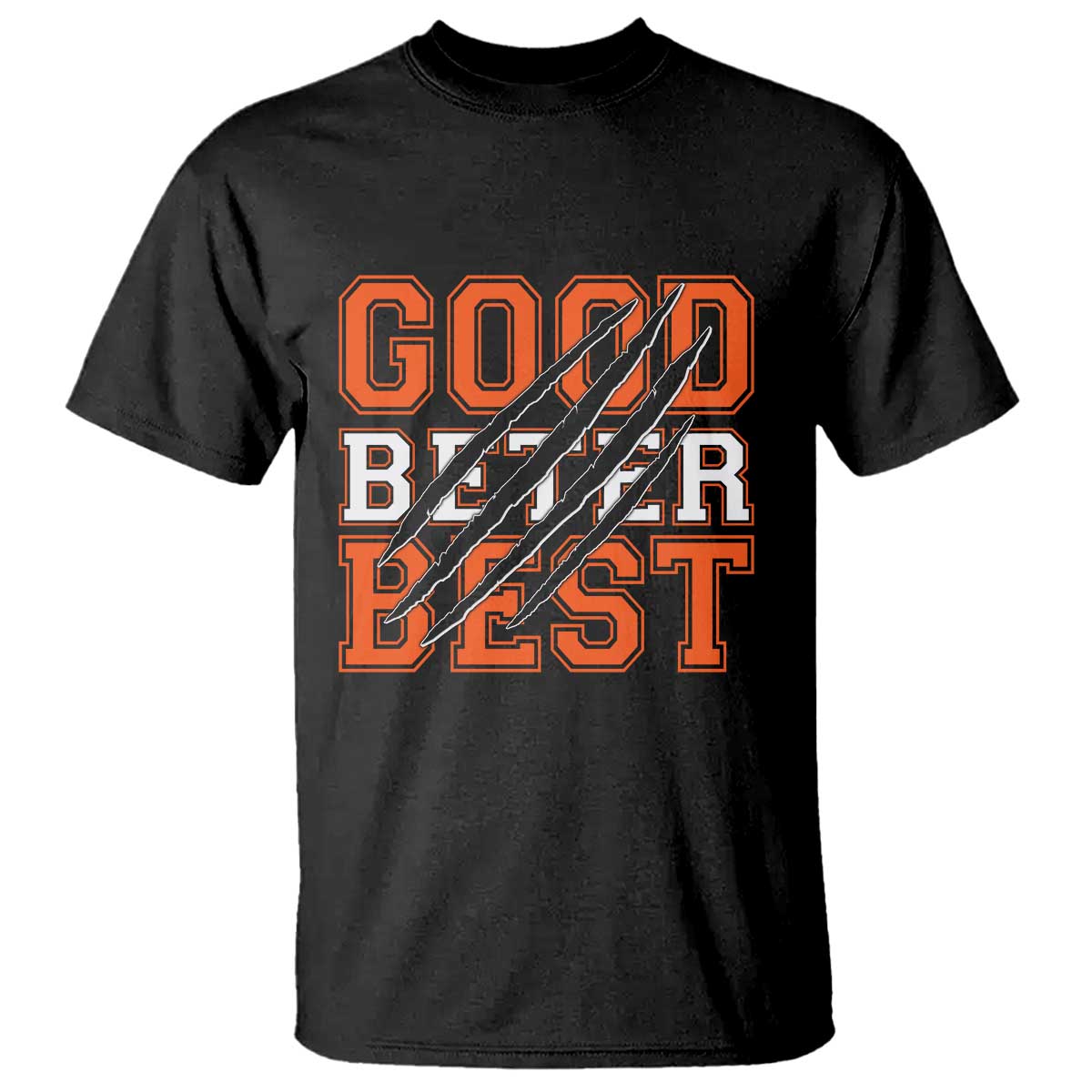 Good Better Best CFB Inspirational T Shirt Claw Scratch Graphic for Sports Fan TS02 Black Print Your Wear