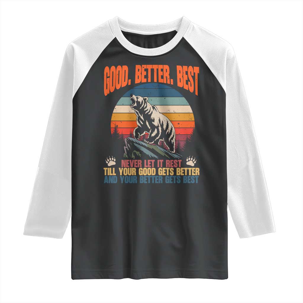 Retro Mountain Bear Outdoor Adventure Raglan Shirt Good Better Best Inspiration Motivation TS02 Black White Print Your Wear