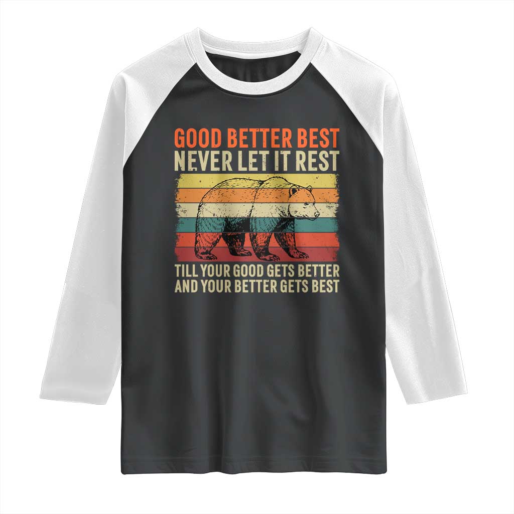 Good Better Best Motivational Raglan Shirt Retro Never Let It Rest TS02 Black White Print Your Wear