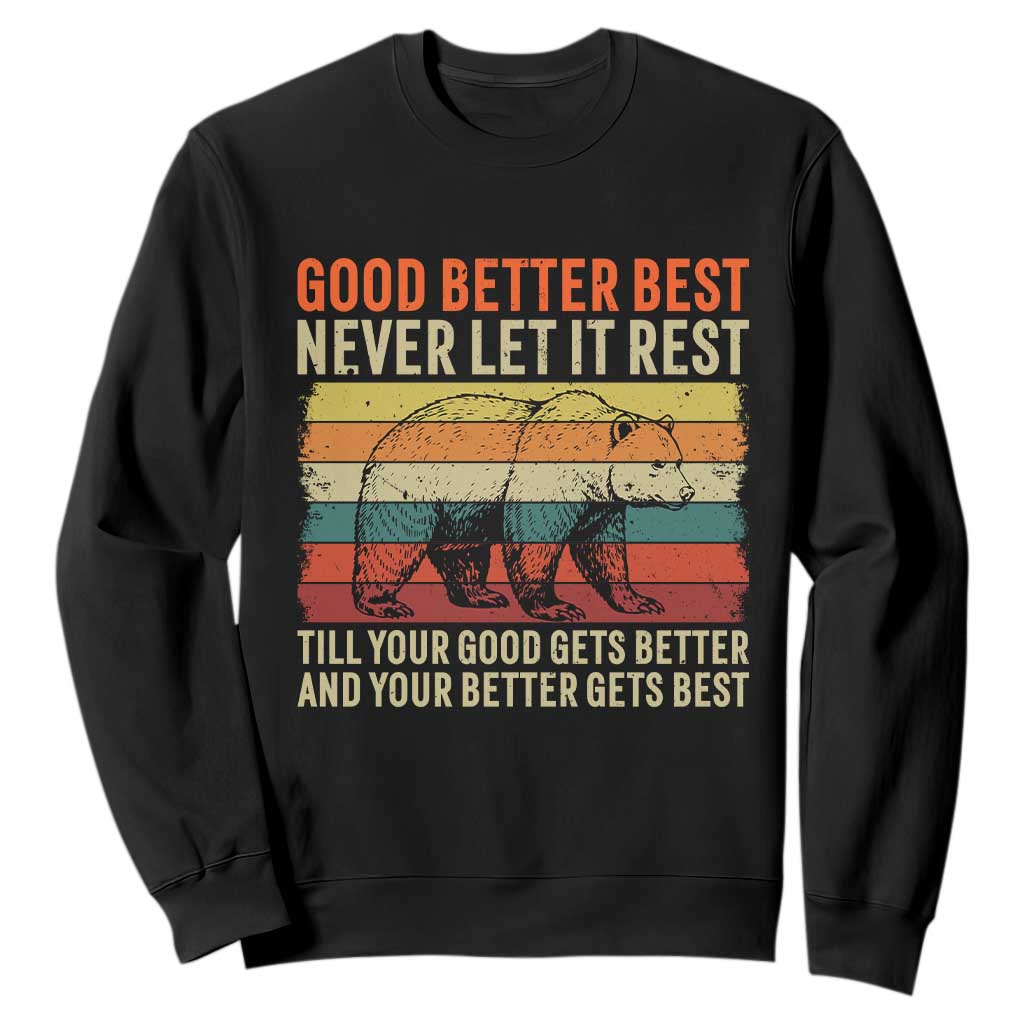 Good Better Best Motivational Sweatshirt Retro Never Let It Rest TS02 Black Print Your Wear