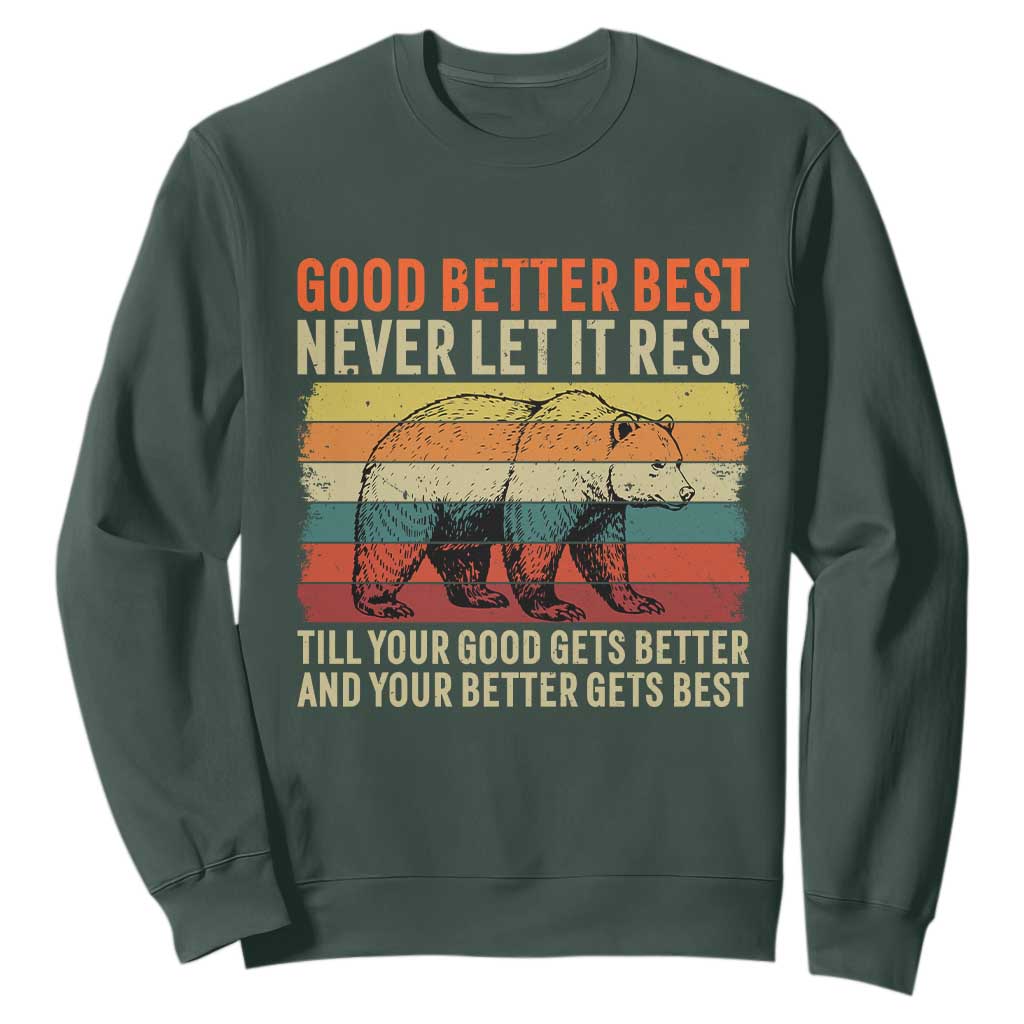Good Better Best Motivational Sweatshirt Retro Never Let It Rest TS02 Dark Forest Green Print Your Wear
