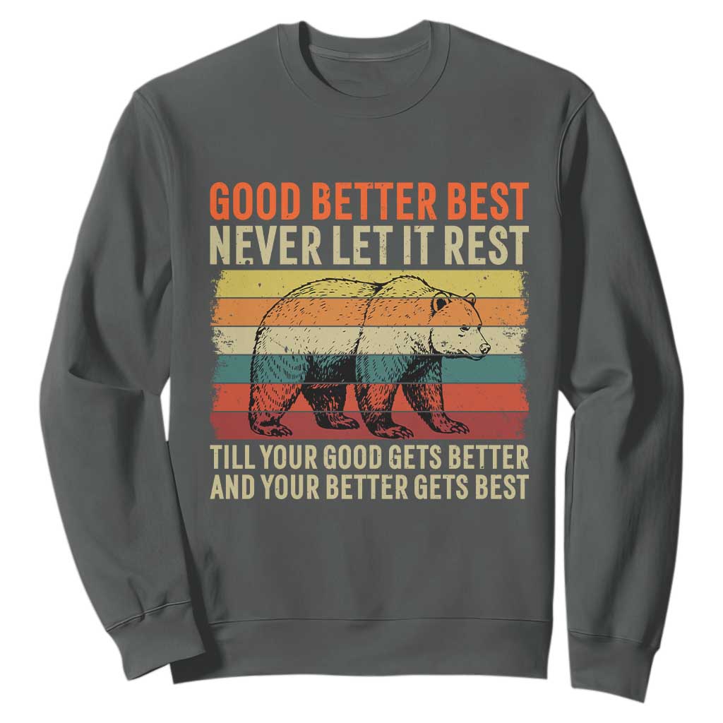 Good Better Best Motivational Sweatshirt Retro Never Let It Rest TS02 Dark Heather Print Your Wear
