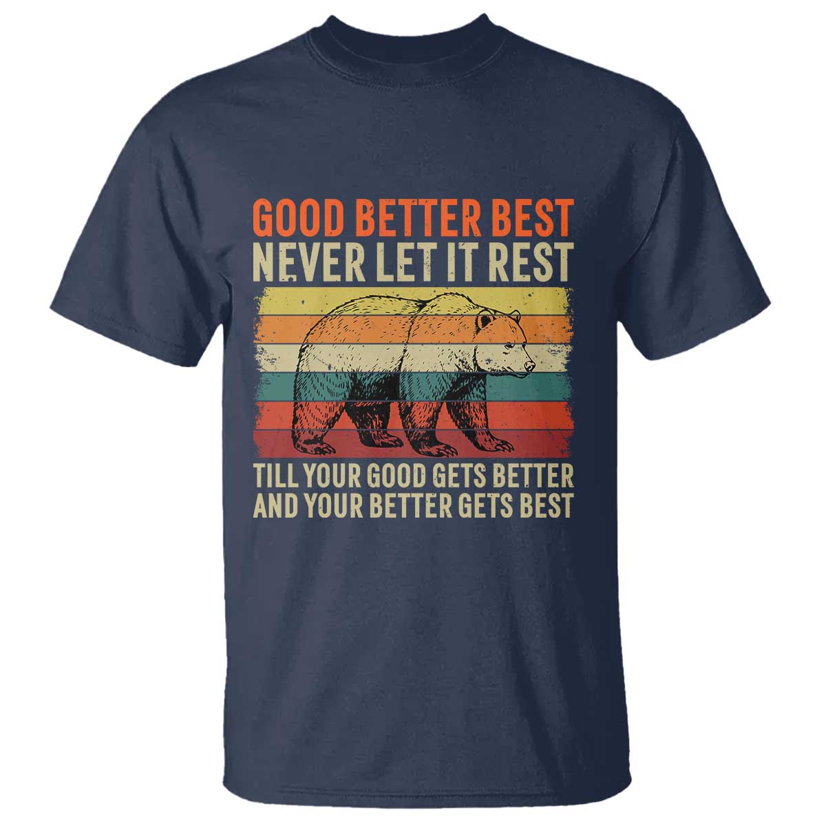 Good Better Best Motivational T Shirt Retro Never Let It Rest TS02 Navy Print Your Wear