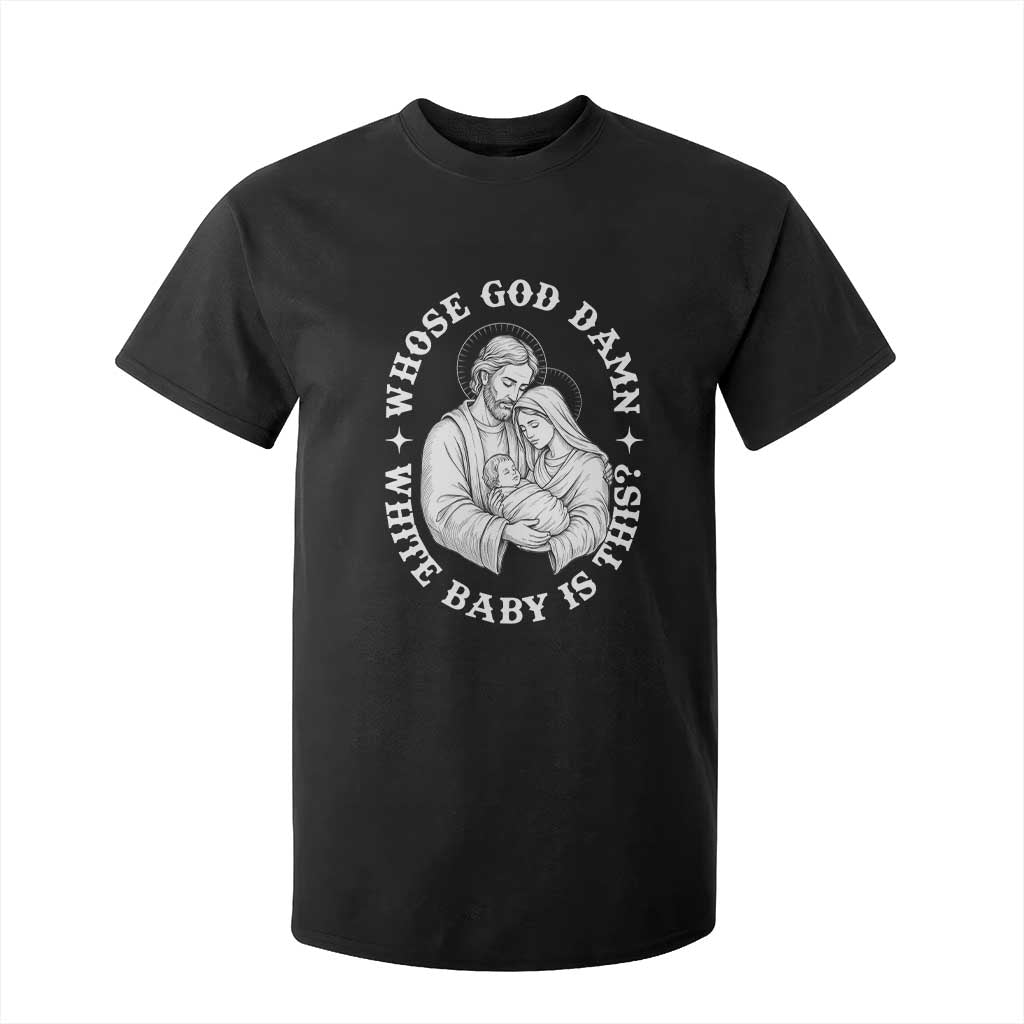 Funny Nativity Christmas T Shirt For Kid Whose God Damn White Baby Is This Irreverent Holiday Humor TS02 Black Print Your Wear