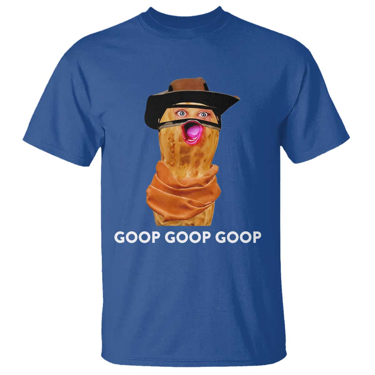 Goop Goop Goop Meme T Shirt Unhinged Cowboy Peanut Core Weirdos TS02 Royal Blue Print Your Wear