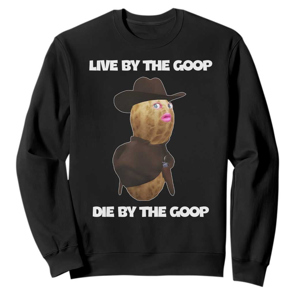 Cowboy Peanut Meme Sweatshirt Live By The Goop Die By The Goop TS02 Black Print Your Wear