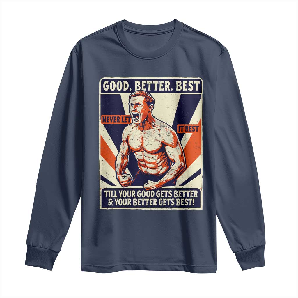 Good Better Best Shirtless Ben Long Sleeve Shirt Retro Funny Football Coach Meme Gift for Fans TS02 Navy Print Your Wear