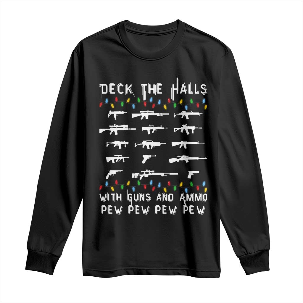 Deck the Halls with Guns and Ammo Long Sleeve Shirt Funny Pew Pew Christmas Meme for Second Amendment Fans TS02 Black Print Your Wear