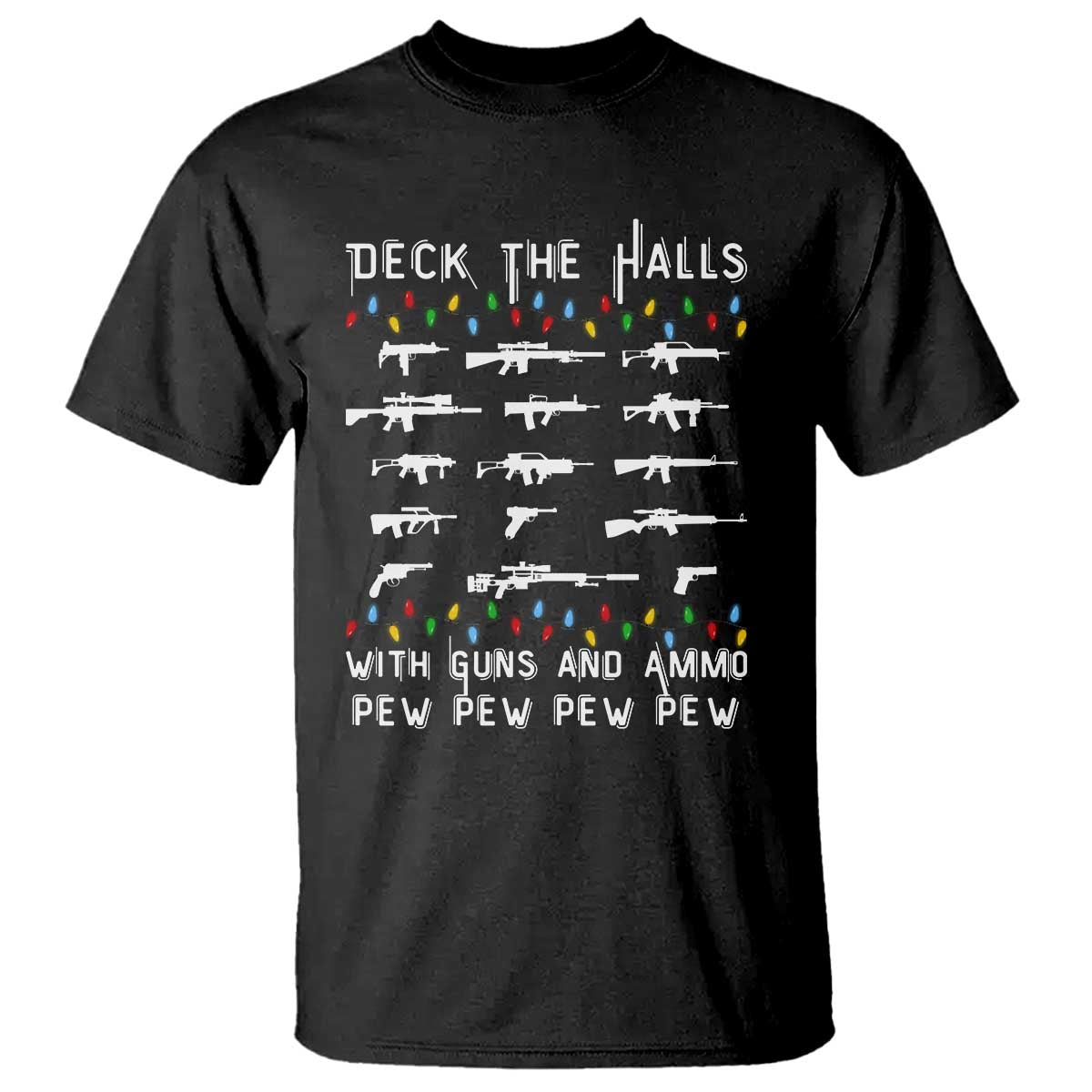 Deck the Halls with Guns and Ammo T Shirt Funny Pew Pew Christmas Meme for Second Amendment Fans TS02 Black Print Your Wear