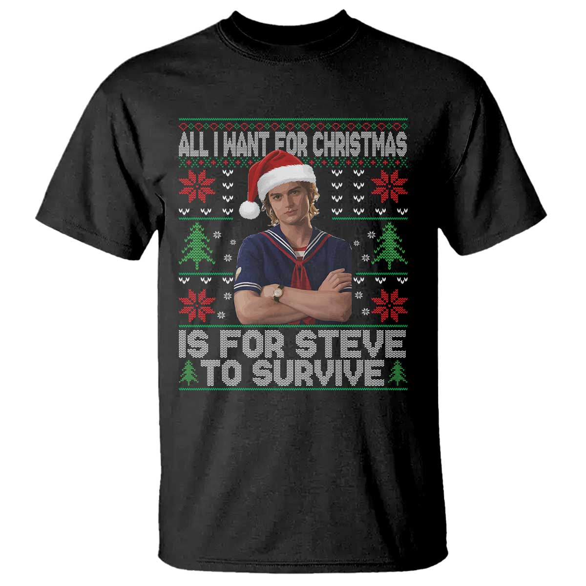 All I Want for Christmas is Steve to Survive T Shirt Stranger Xmas Wishes Fan Gift TS02 Black Print Your Wear