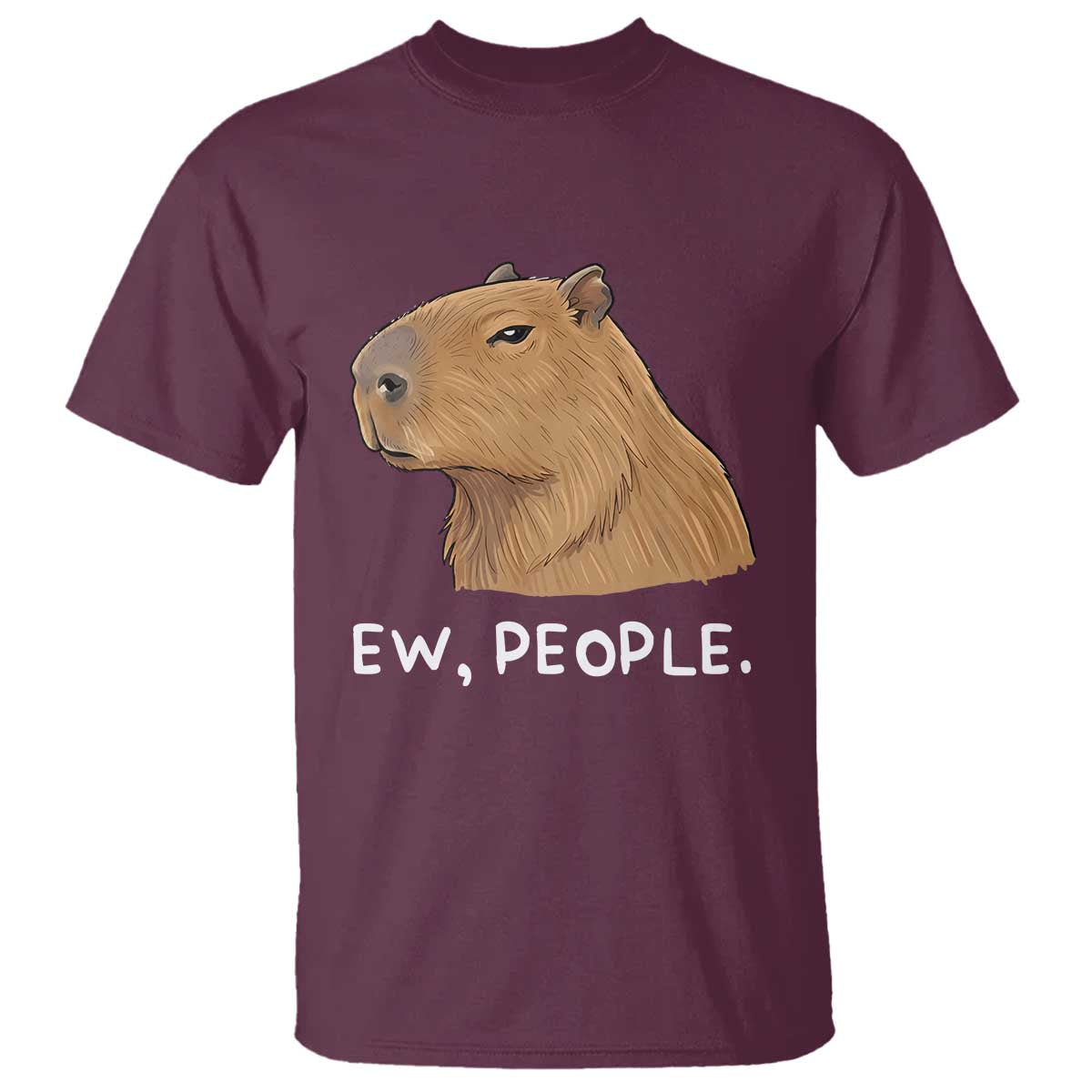 Anti Social Capybara Meme T Shirt Ew People Sarcastic Funny Introvert Gift TS02 Maroon Print Your Wear