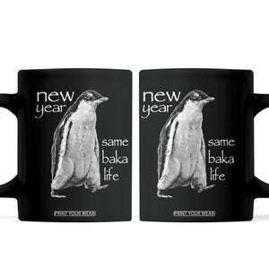 Funny New Year Same Baka Life Sarcastic Penguin Coffee Mug Otaku Humor Core Cringe Meme TS02 Black Print Your Wear