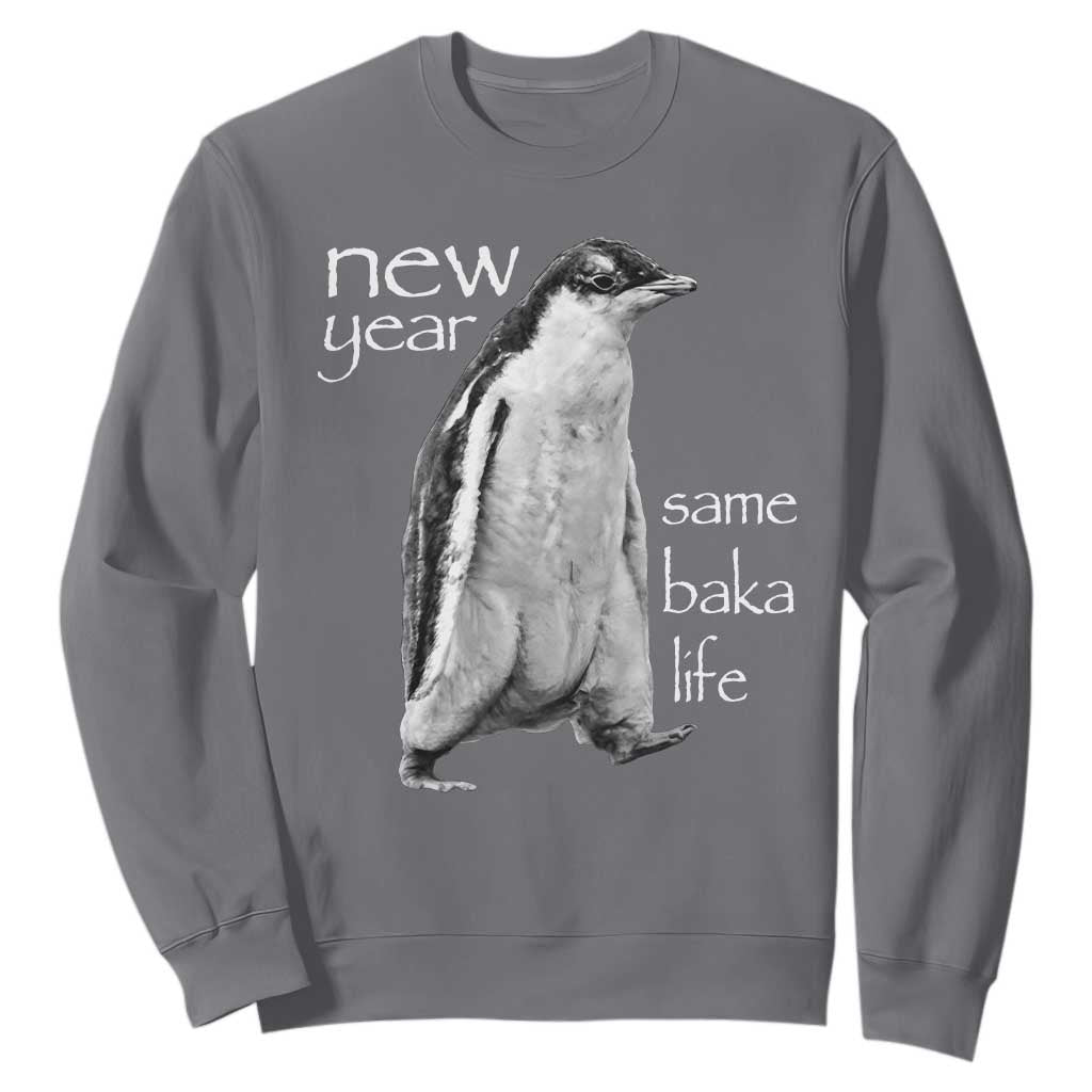 Funny New Year Same Baka Life Sarcastic Penguin Sweatshirt Otaku Humor Core Cringe Meme TS02 Charcoal Print Your Wear