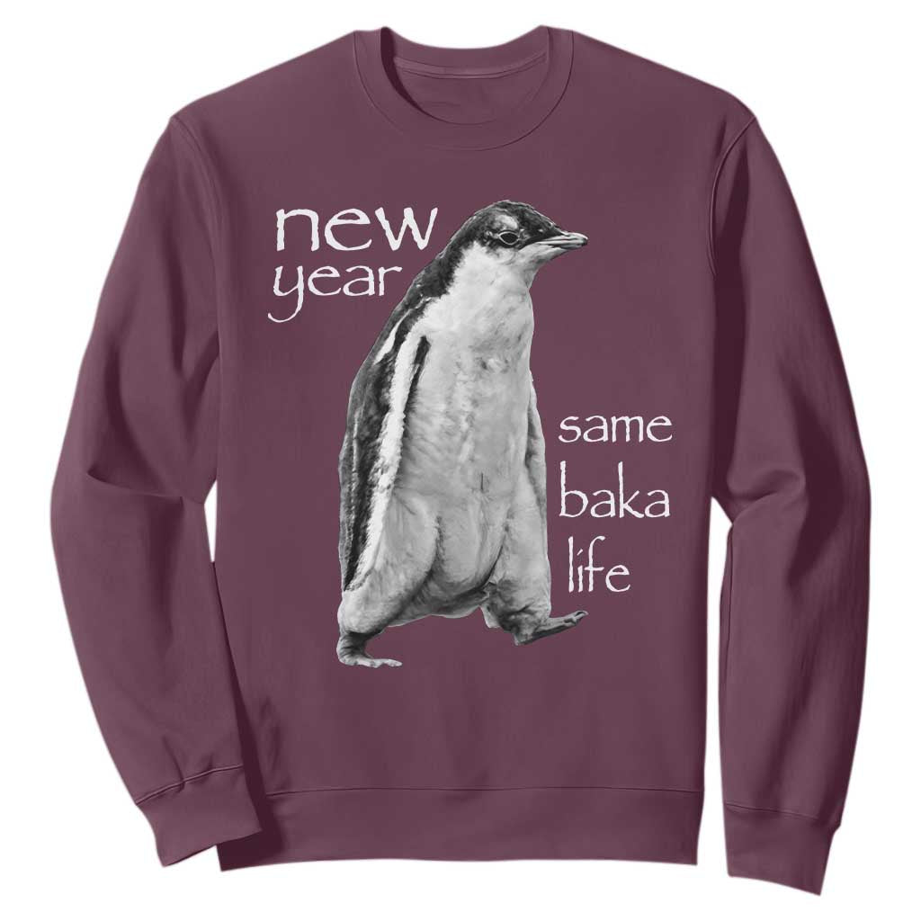 Funny New Year Same Baka Life Sarcastic Penguin Sweatshirt Otaku Humor Core Cringe Meme TS02 Maroon Print Your Wear