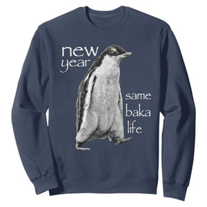 Funny New Year Same Baka Life Sarcastic Penguin Sweatshirt Otaku Humor Core Cringe Meme TS02 Navy Print Your Wear