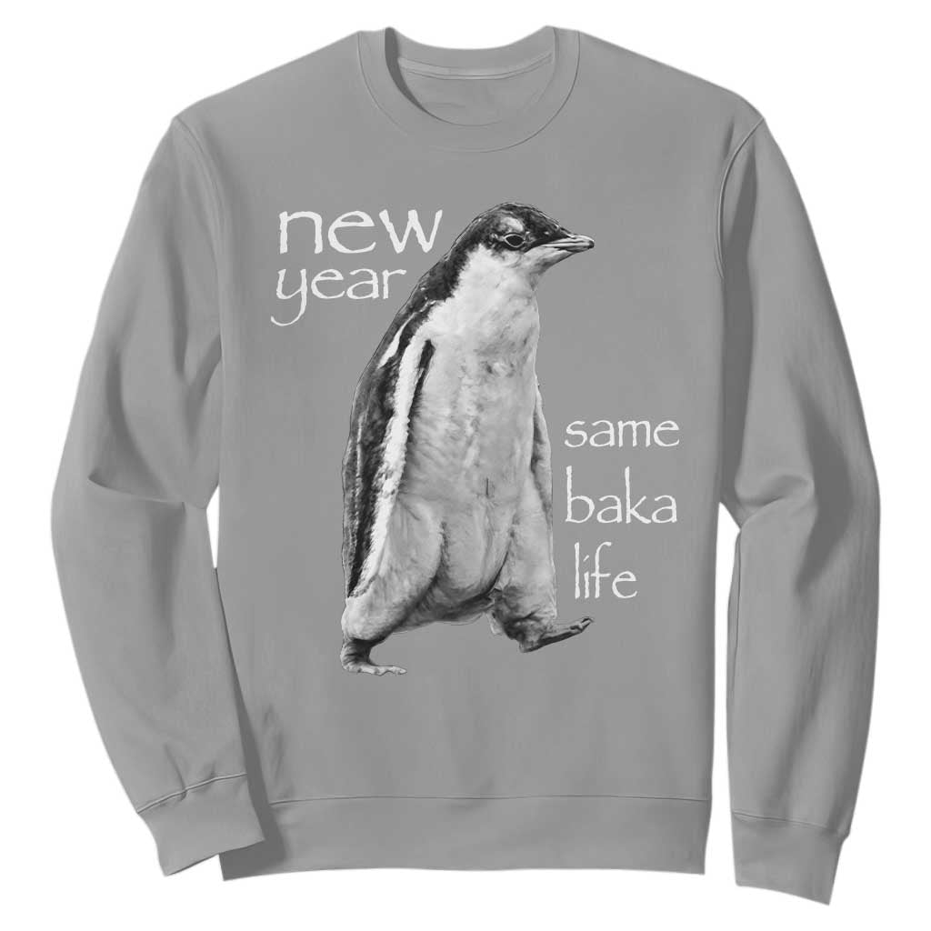 Funny New Year Same Baka Life Sarcastic Penguin Sweatshirt Otaku Humor Core Cringe Meme TS02 Sport Gray Print Your Wear