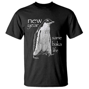 Funny New Year Same Baka Life Sarcastic Penguin T Shirt Otaku Humor Core Cringe Meme TS02 Black Print Your Wear