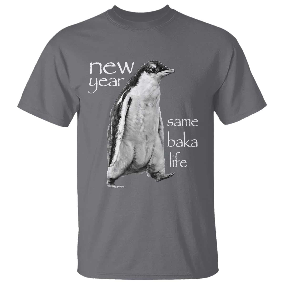 Funny New Year Same Baka Life Sarcastic Penguin T Shirt Otaku Humor Core Cringe Meme TS02 Charcoal Print Your Wear