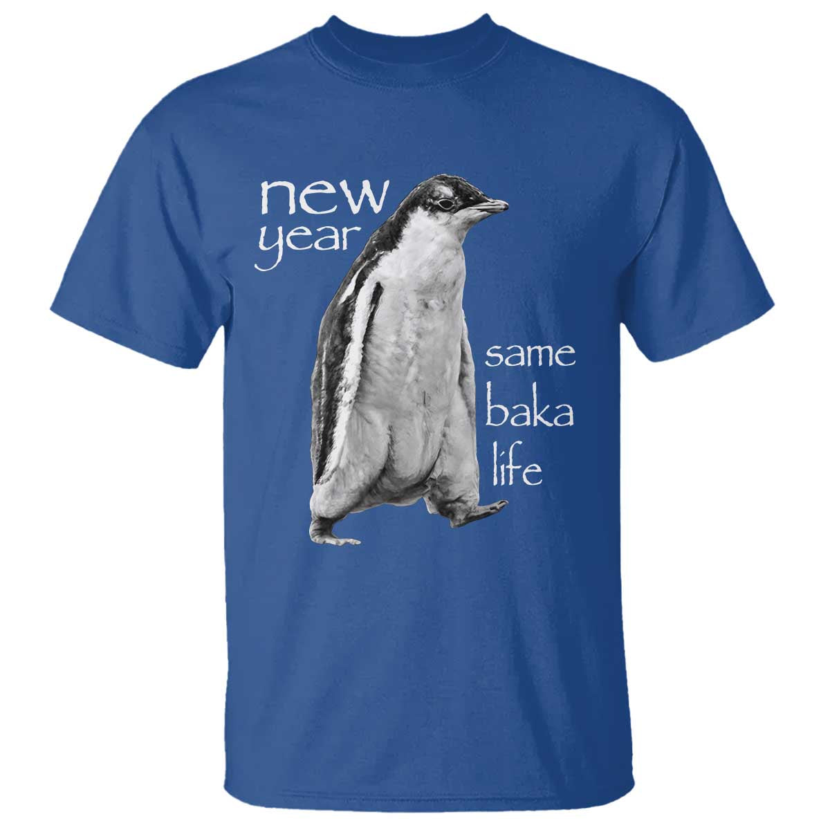 Funny New Year Same Baka Life Sarcastic Penguin T Shirt Otaku Humor Core Cringe Meme TS02 Royal Blue Print Your Wear