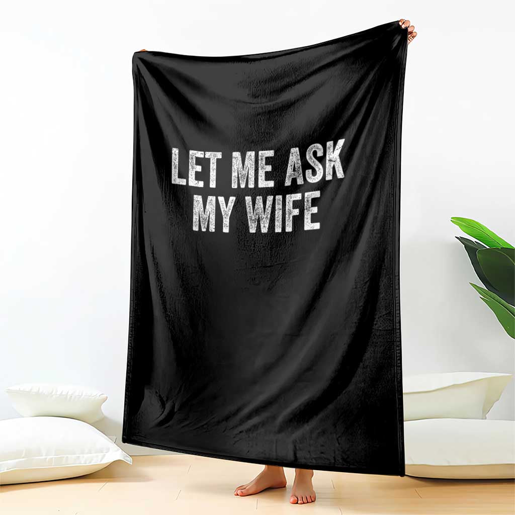 Let Me Ask My Wife Throw Blanket Funny Married Humor Gag Gift for Husbands TS02 Print Your Wear