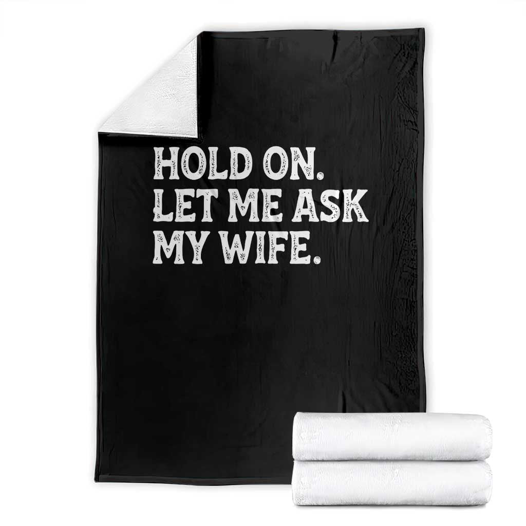 Hold On Let Me Ask My Wife Throw Blanket Funny Married Humor Gag Gift for Husbands TS02 Black Print Your Wear