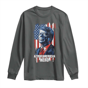 39th President Jimmy Carter Long Sleeve Shirt True American Hero US Flag Presidents' Day TS02 Dark Heather Print Your Wear