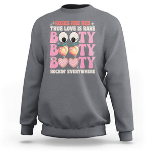 Funny Valentine Sweatshirt Roses Are Red True Love Is Rare Booty Rocking Everywhere TS02 Charcoal Printyourwear