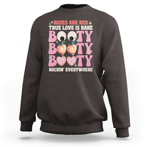 Funny Valentine Sweatshirt Roses Are Red True Love Is Rare Booty Rocking Everywhere TS02 Dark Chocolate Printyourwear