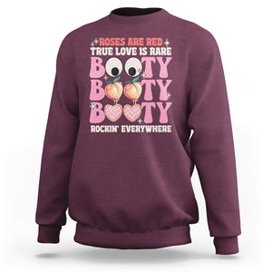 Funny Valentine Sweatshirt Roses Are Red True Love Is Rare Booty Rocking Everywhere TS02 Maroon Printyourwear