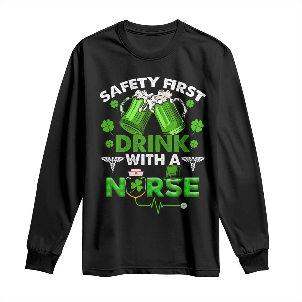 Funny Nurse St Patricks Day Long Sleeve Shirt Safety First Drink With A Nurse Beer Lovers TS02 Black Print Your Wear