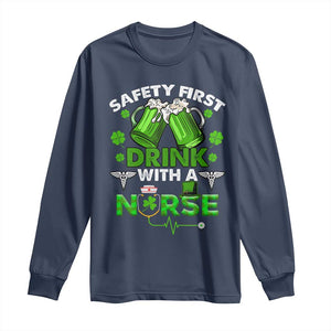 Funny Nurse St Patricks Day Long Sleeve Shirt Safety First Drink With A Nurse Beer Lovers TS02 Navy Print Your Wear