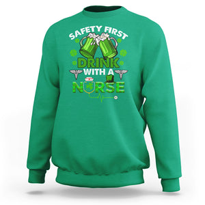 Funny Nurse St. Patricks Day Sweatshirt Safety First Drink With A Nurse Beer Lovers TS02 Irish Green Printyourwear