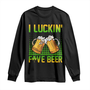 Funny St Patricks Day Drinking Long Sleeve Shirt I Luckin' Fove Beer Lovers TS02 Black Print Your Wear