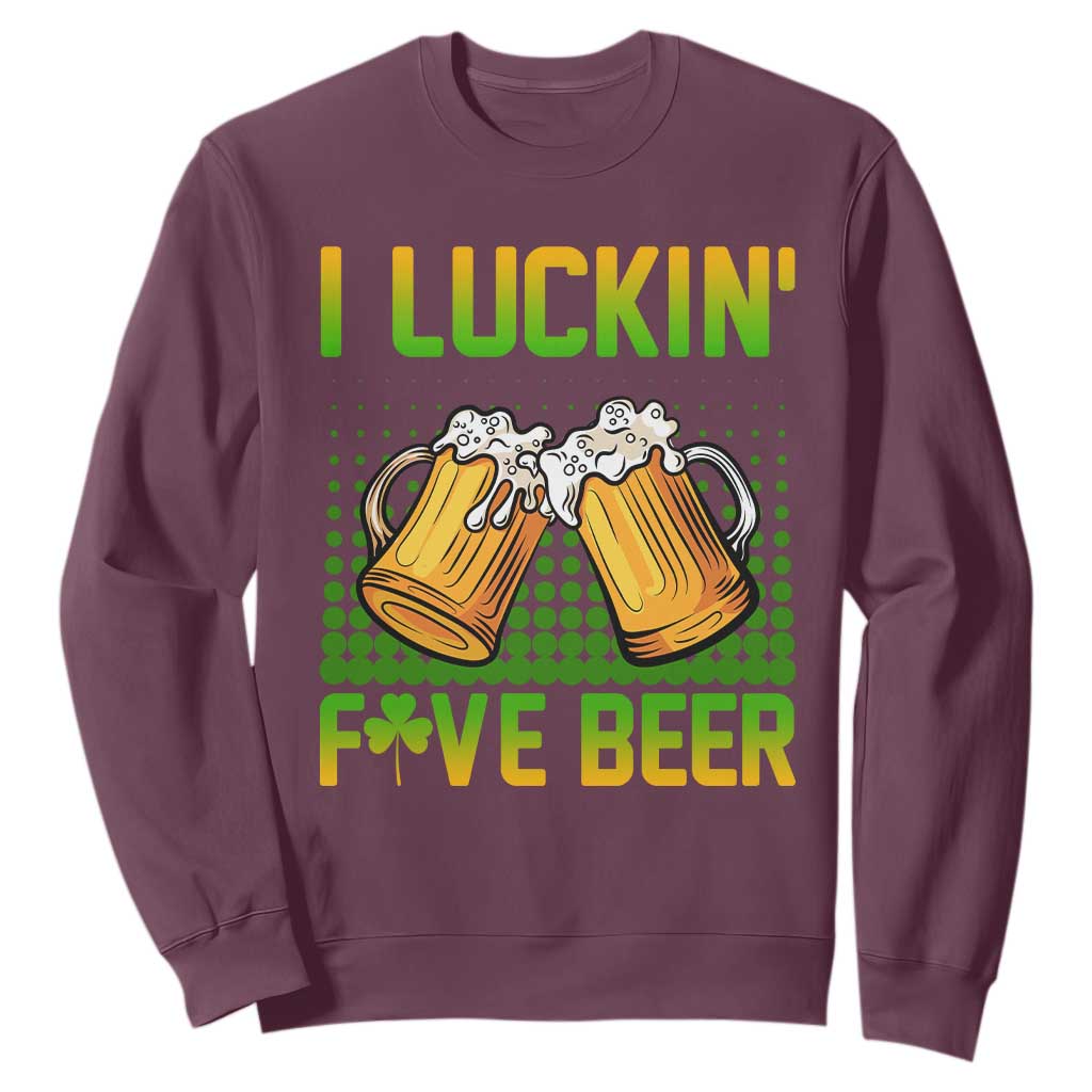 Funny St. Patricks Day Drinking Sweatshirt I Luckin' Fove Beer Lovers TS02 Maroon Printyourwear