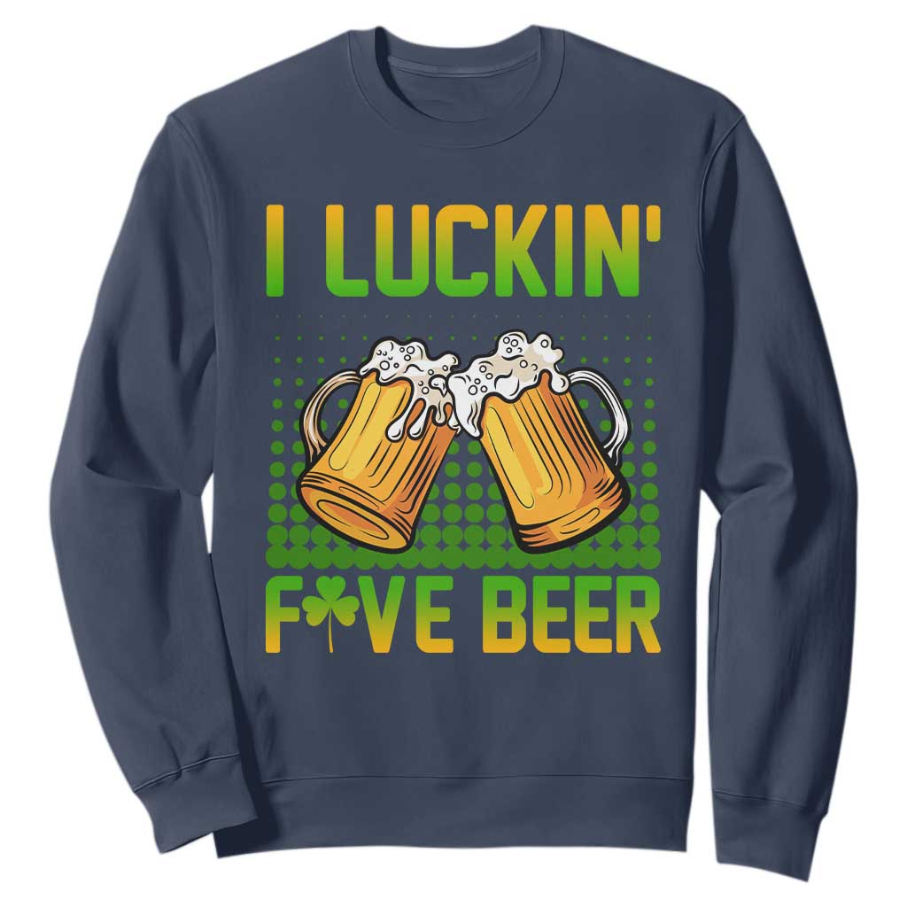 Funny St. Patricks Day Drinking Sweatshirt I Luckin' Fove Beer Lovers TS02 Navy Printyourwear