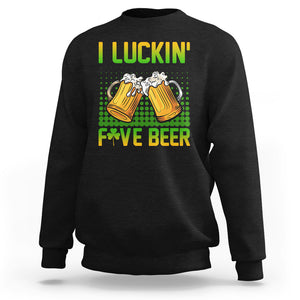 Funny St. Patricks Day Drinking Sweatshirt I Luckin' Fove Beer Lovers TS02 Black Printyourwear