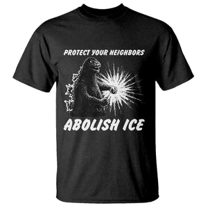 Protect Your Neighbors Abolish Ice T Shirt Monster Resitance Protest Graphic TS02 Black Print Your Wear