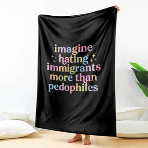 Imagine Hating Immigrants More Than Pedophiles Throw Blanket Social Justice Human Rights Progressive Statement TS02 Print Your Wear