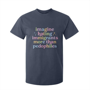 Imagine Hating Immigrants More Than Pedophiles T Shirt For Kid Social Justice Human Rights Progressive Statement TS02 Navy Print Your Wear