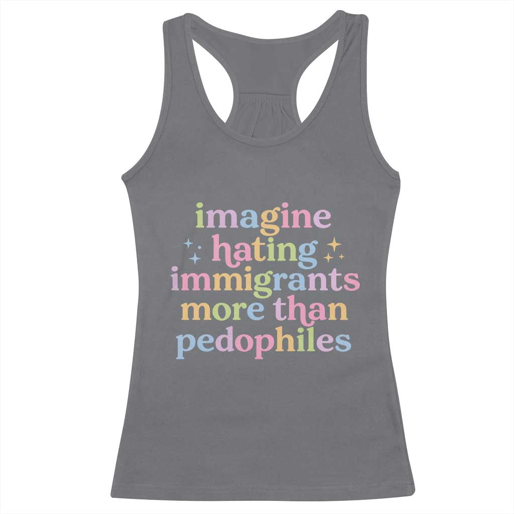 Imagine Hating Immigrants More Than Pedophiles Racerback Tank Top Social Justice Human Rights Progressive Statement TS02 Charcoal Print Your Wear