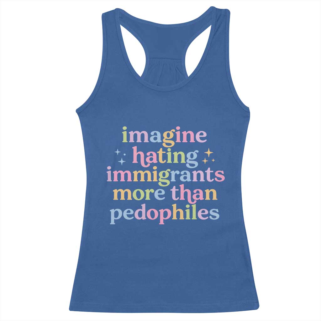 Imagine Hating Immigrants More Than Pedophiles Racerback Tank Top Social Justice Human Rights Progressive Statement TS02 Royal Blue Print Your Wear