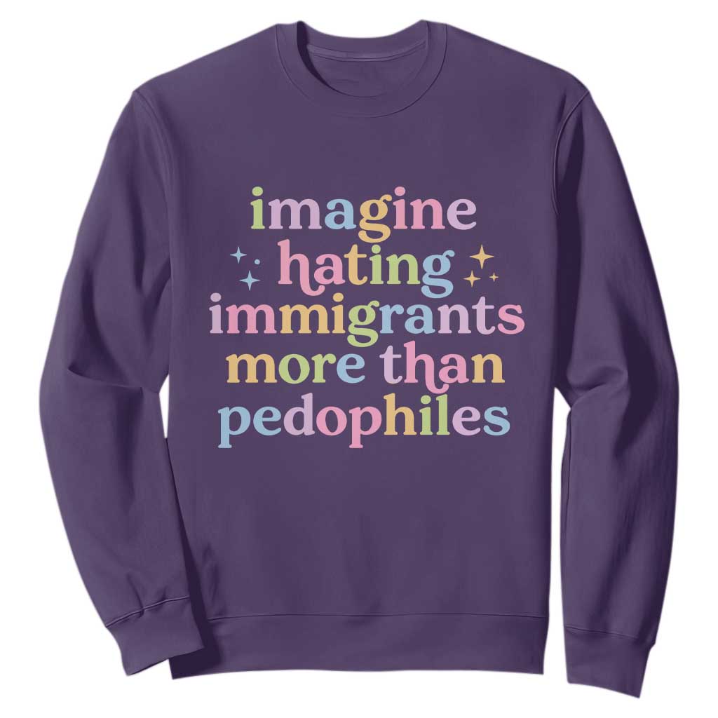 Imagine Hating Immigrants More Than Pedophiles Sweatshirt Social Justice Human Rights Progressive Statement TS02 Purple Print Your Wear
