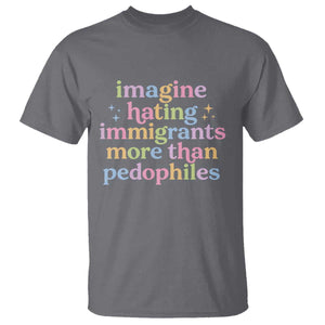 Imagine Hating Immigrants More Than Pedophiles T Shirt Social Justice Human Rights Progressive Statement TS02 Charcoal Print Your Wear