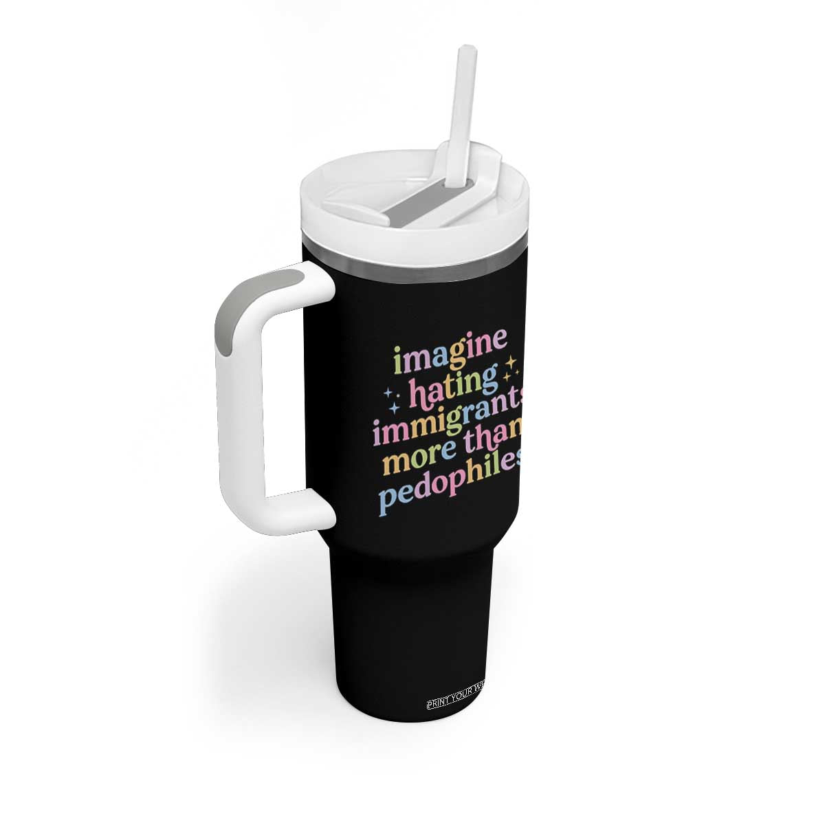 Imagine Hating Immigrants More Than Pedophiles Tumbler With Handle Social Justice Human Rights Progressive Statement TS02 Print Your Wear