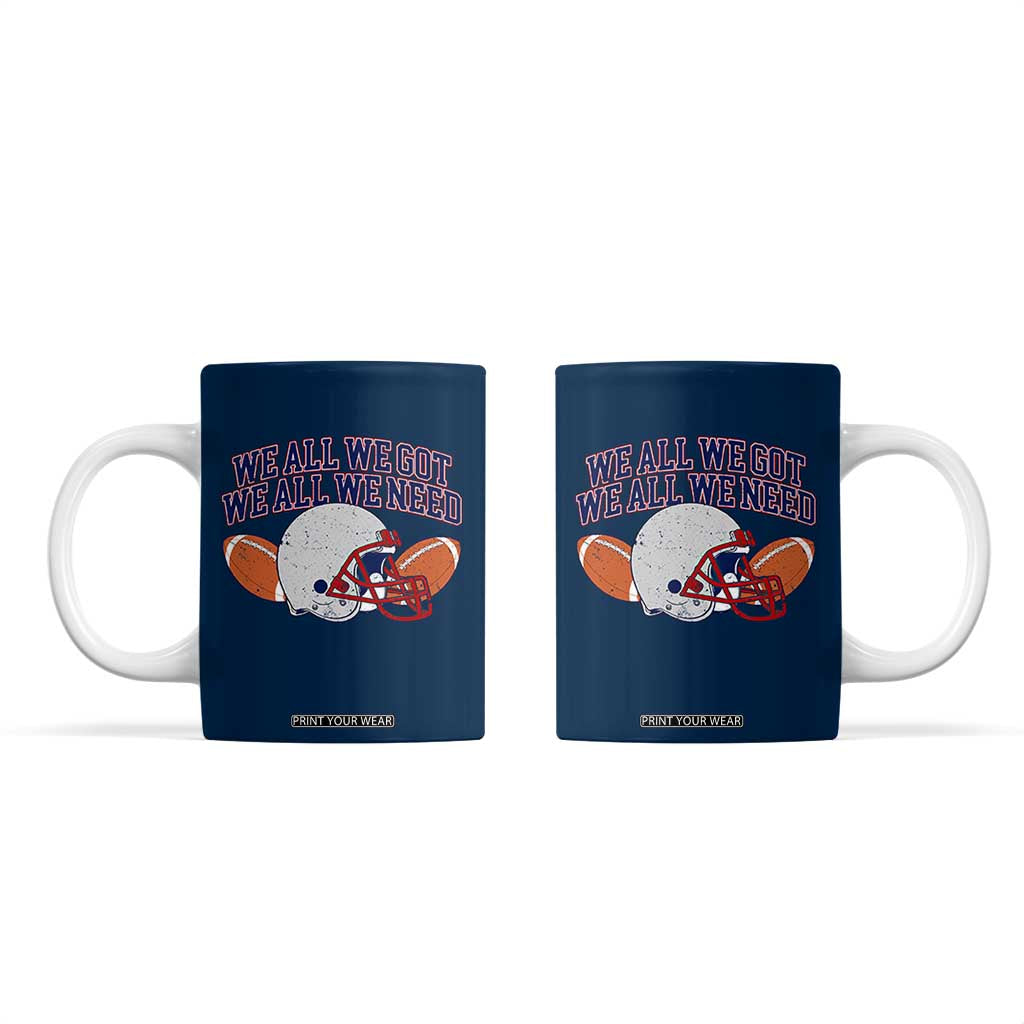 We All We Got We All We Need Inspirational Coffee Mug Football Fan Pride TS02 Navy Print Your Wear