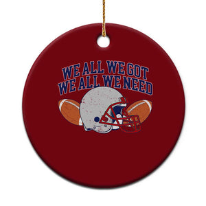 We All We Got We All We Need Inspirational Ceramic Ornament Football Fan Pride TS02 1pc Red Print Your Wear