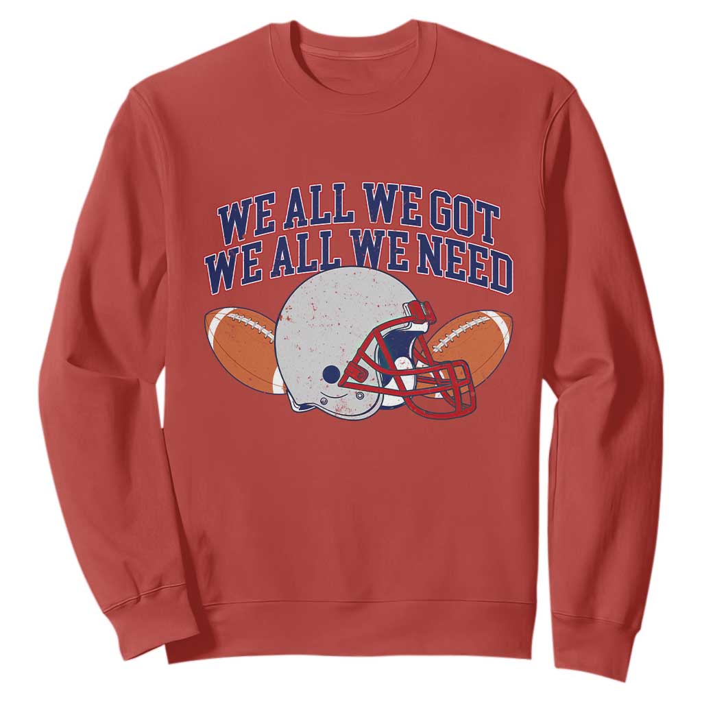 We All We Got We All We Need Inspirational Sweatshirt Football Fan Pride TS02 Red Print Your Wear