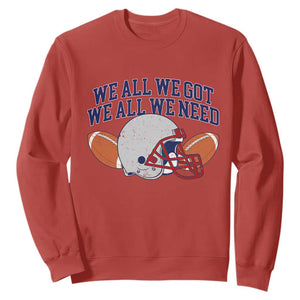 We All We Got We All We Need Inspirational Sweatshirt Football Fan Pride TS02 Red Print Your Wear